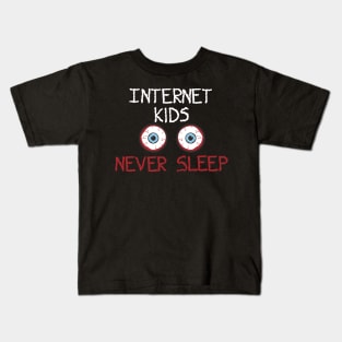 Internet Kids Never Sleep Kids T-Shirt